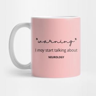 Warning I May Start Talking About Neurology Mug